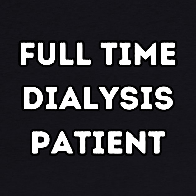 Full Time Dialysis Patient by Caregiverology